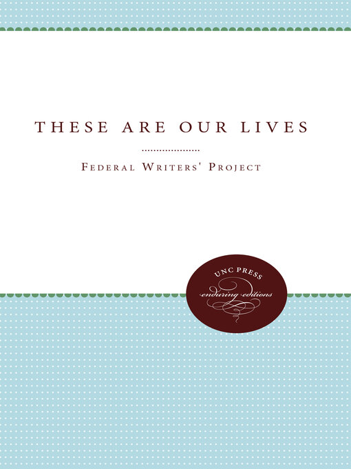 Title details for These Are Our Lives by Federal Writers' Project, Regional Staff - Wait list